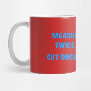 Measure Twice... Mug